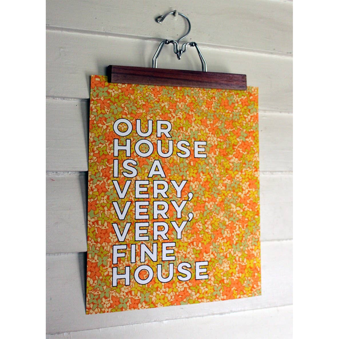 Our House Is A Very, Very, Very Fine House | 11 X 14 Art Print