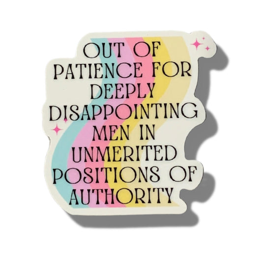 Out Of Patience For Deeply Disappointing Men In Unmerited Positions Of Authority Vinyl Sticker