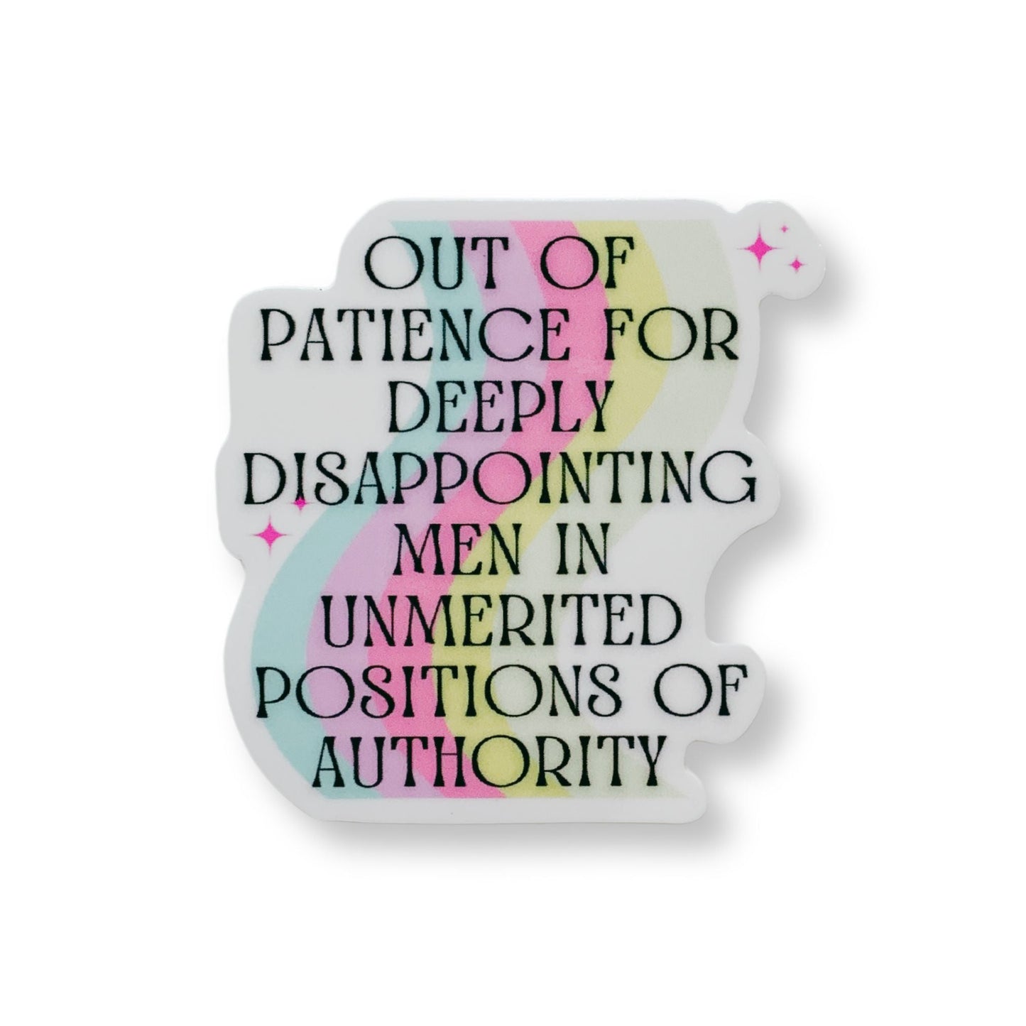 Out Of Patience For Deeply Disappointing Men In Unmerited Positions Of Authority Vinyl Sticker