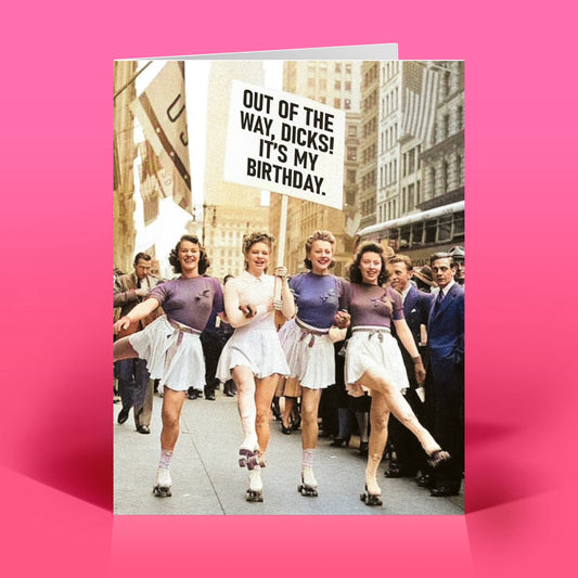 Out of the Way, Dicks! Funny Birthday Card