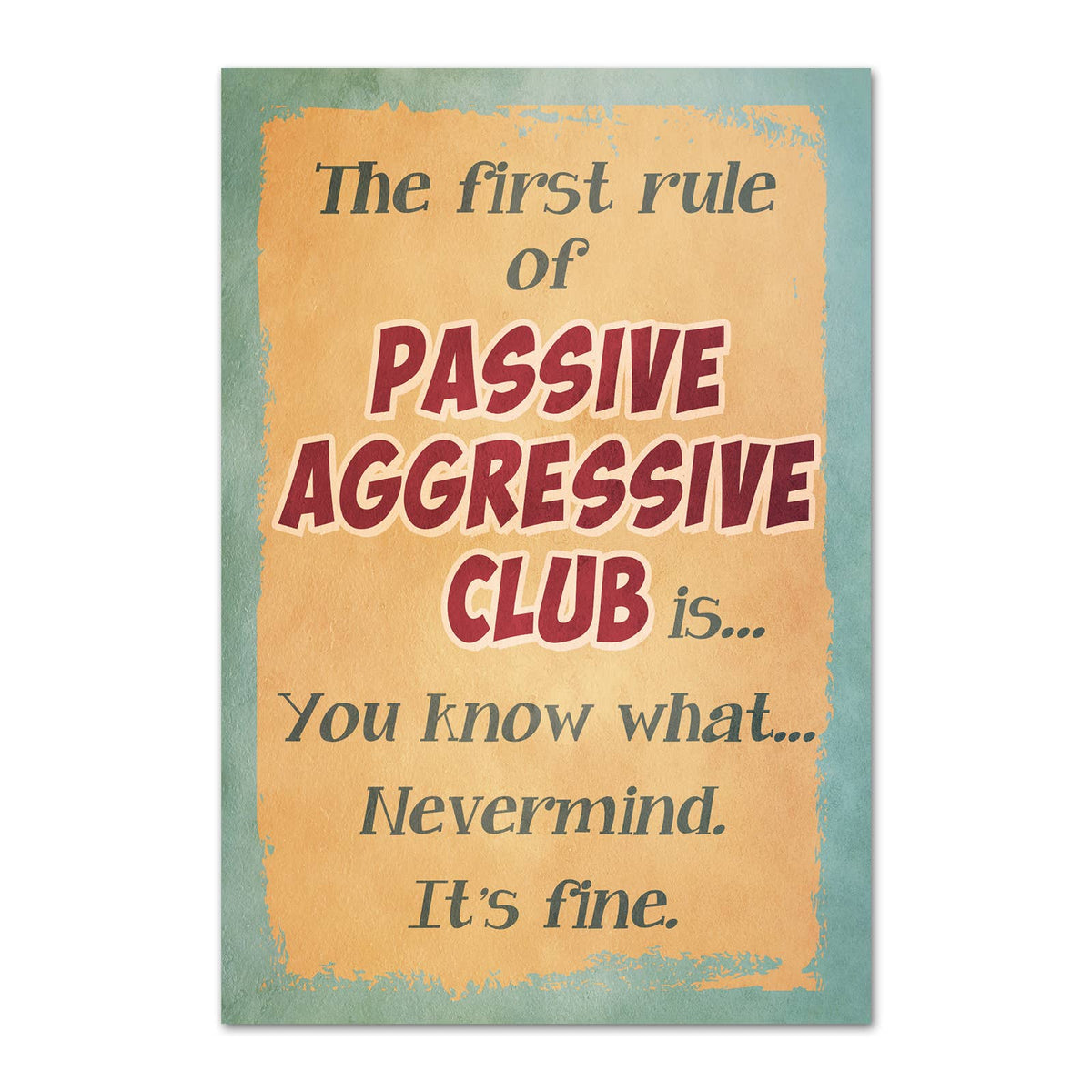 A rectangular magnet with a distressed design featuring the text 'The first rule of PASSIVE AGGRESSIVE CLUB is...You know what...Nevermind. It's fine.'