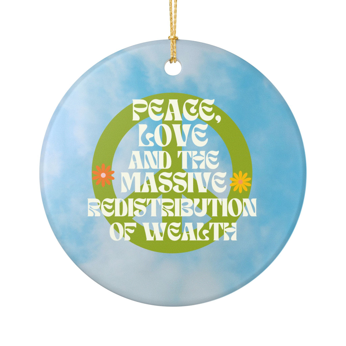 Peace, Love and the Massive Redistribution of Wealth Ceramic Ornament | Funny Political Holiday Decor | Progressive Gift Idea