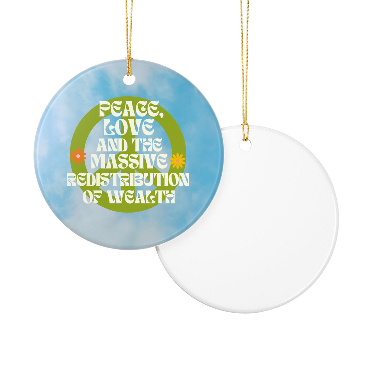 Peace, Love and the Massive Redistribution of Wealth Ceramic Ornament | Funny Political Holiday Decor | Progressive Gift Idea