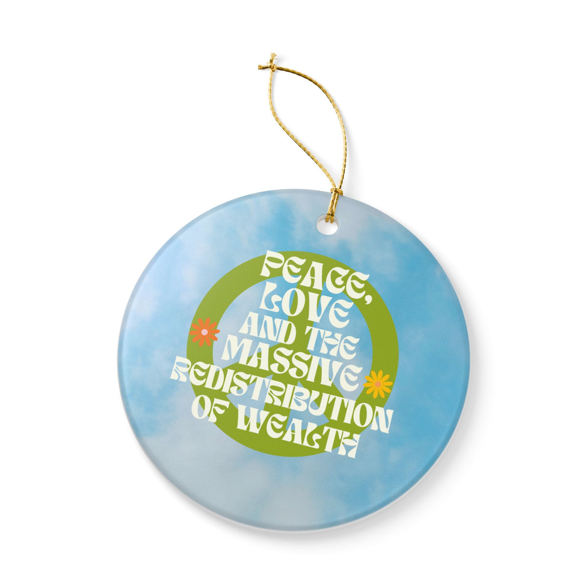 Peace, Love and the Massive Redistribution of Wealth Ceramic Ornament | Funny Political Holiday Decor | Progressive Gift Idea