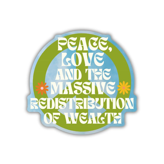 Peace, Love and the Massive Redistribution of Wealth Glossy Die Cut Vinyl Sticker 2.95in x 2.79in