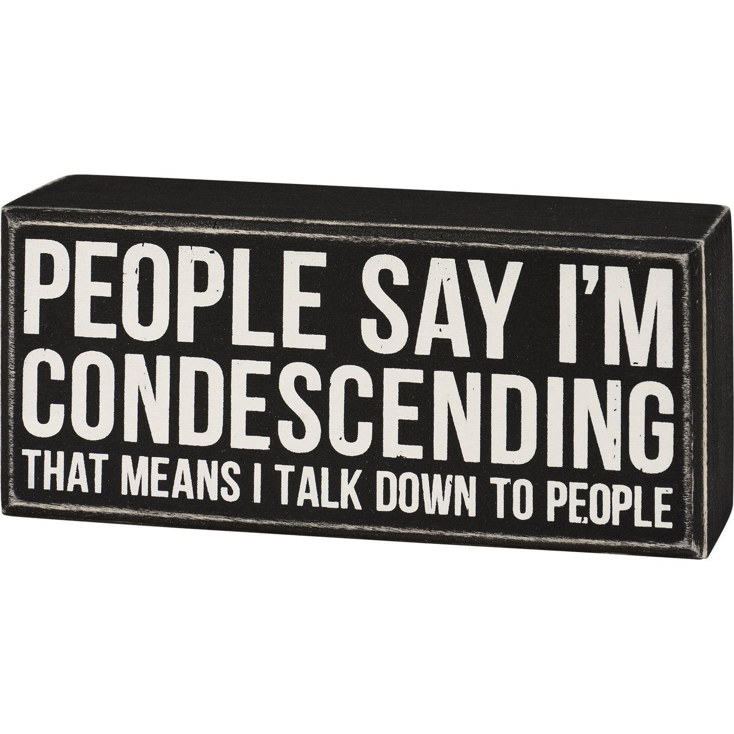 People Say I'm Condescending Wooden Box Sign | Rude Desk Wall Display | 5.50" x 2.50"