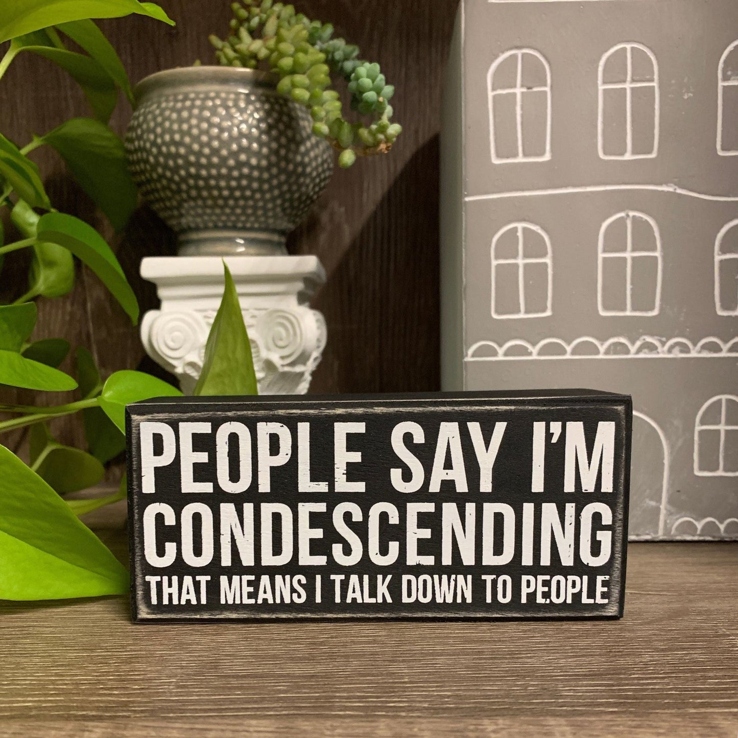 People Say I'm Condescending Wooden Box Sign | Rude Desk Wall Display | 5.50" x 2.50"