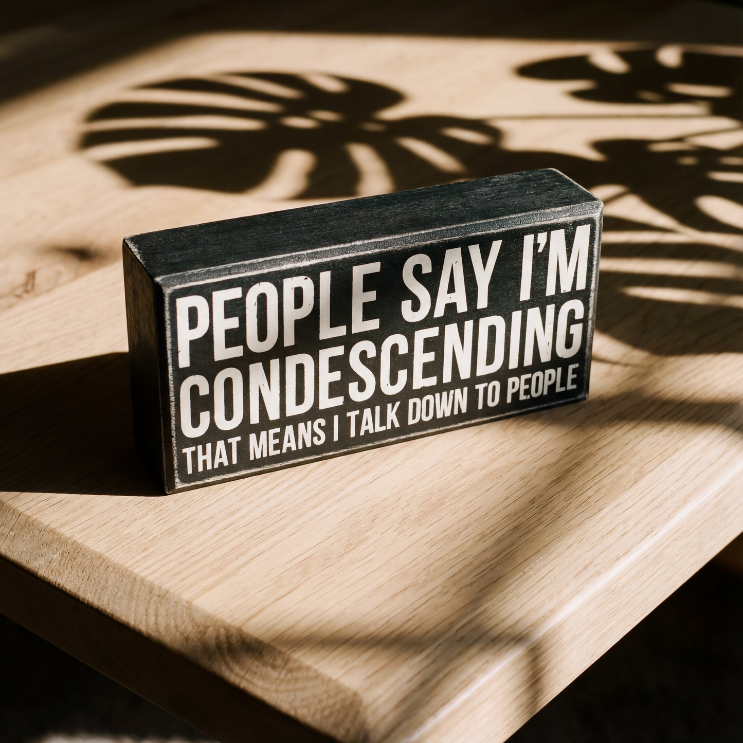 People Say I'm Condescending Wooden Box Sign | Rude Desk Wall Display | 5.50" x 2.50"
