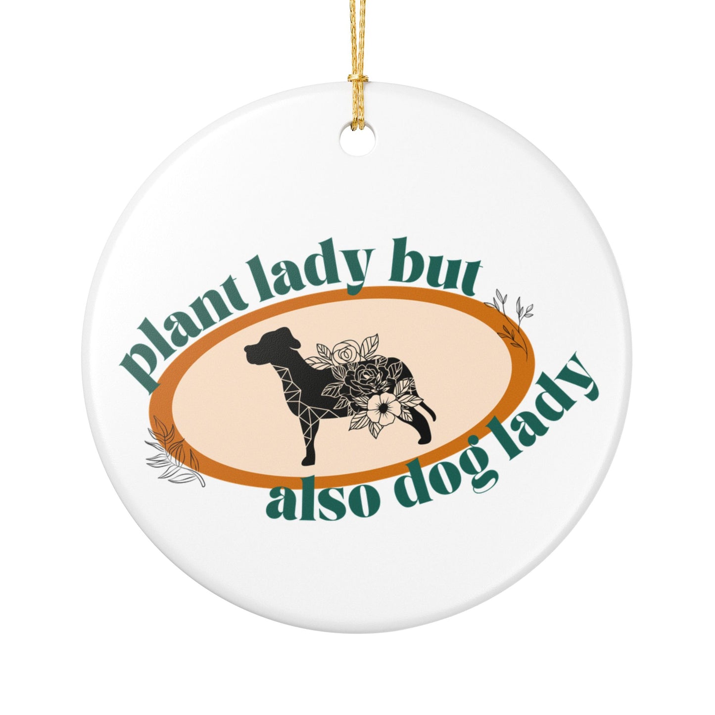 Plant Lady But Also Dog Lady Ceramic Ornament | Funny Pet & Plant Lover Christmas Decor | Gift for Dog Moms & Green Thumbs