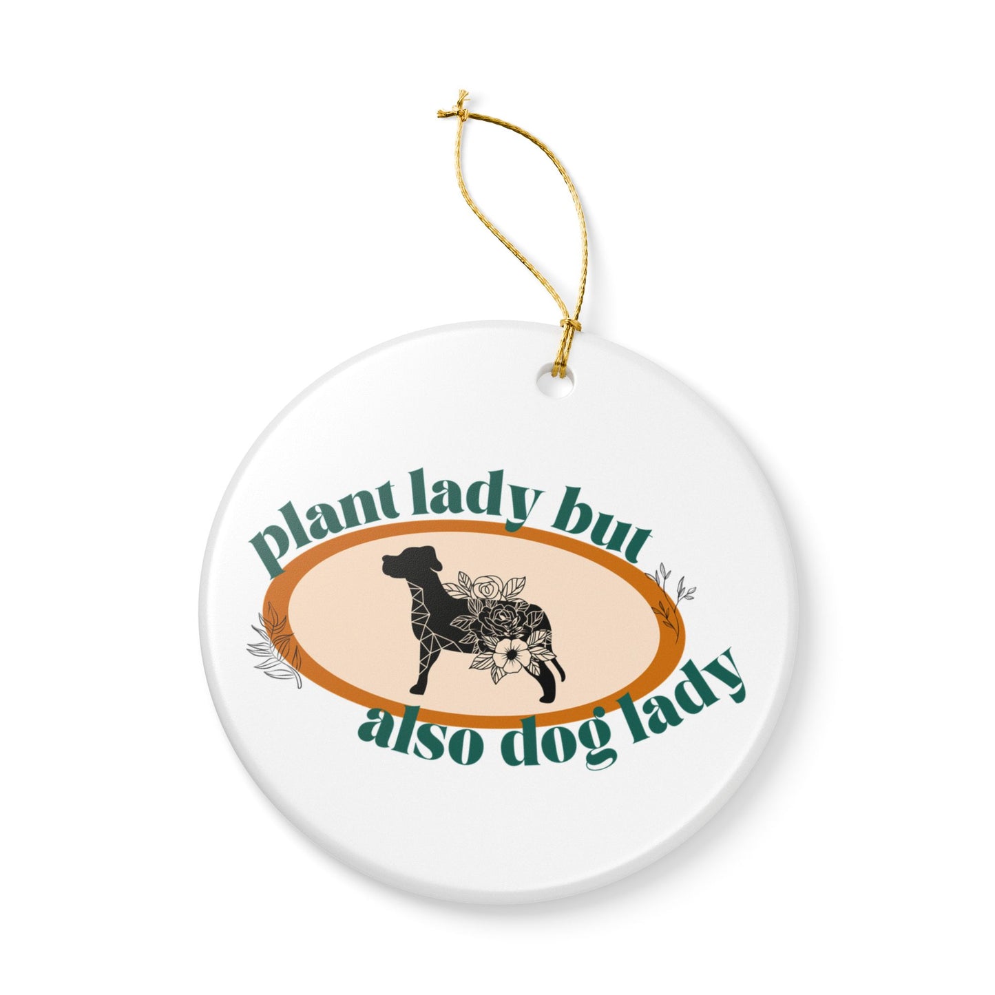 Plant Lady But Also Dog Lady Ceramic Ornament | Funny Pet & Plant Lover Christmas Decor | Gift for Dog Moms & Green Thumbs