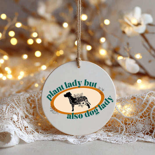 Plant Lady But Also Dog Lady Ceramic Ornament | Funny Pet & Plant Lover Christmas Decor | Gift for Dog Moms & Green Thumbs