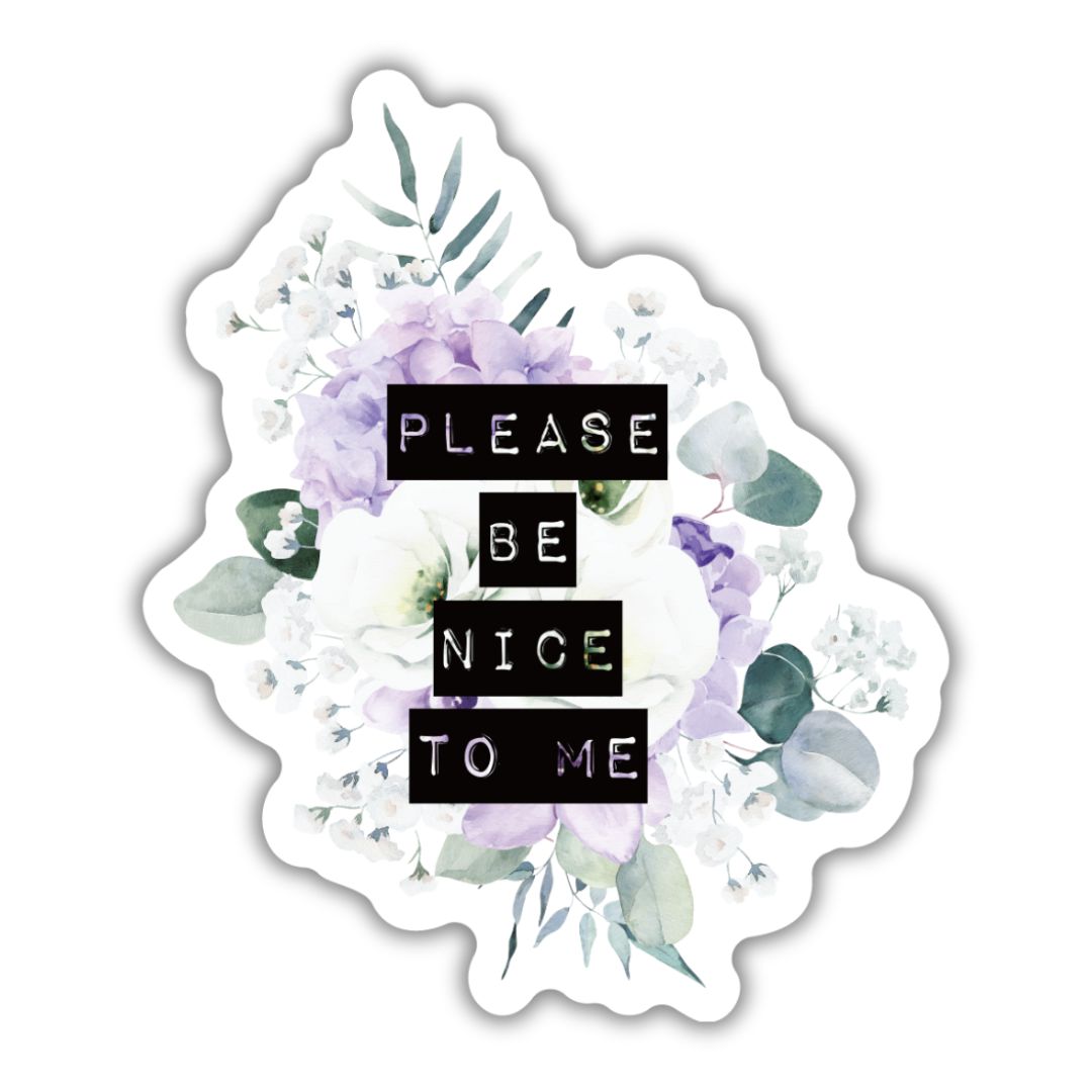 Please Be Nice To Me | Floral Vinyl Die Cut Sticker