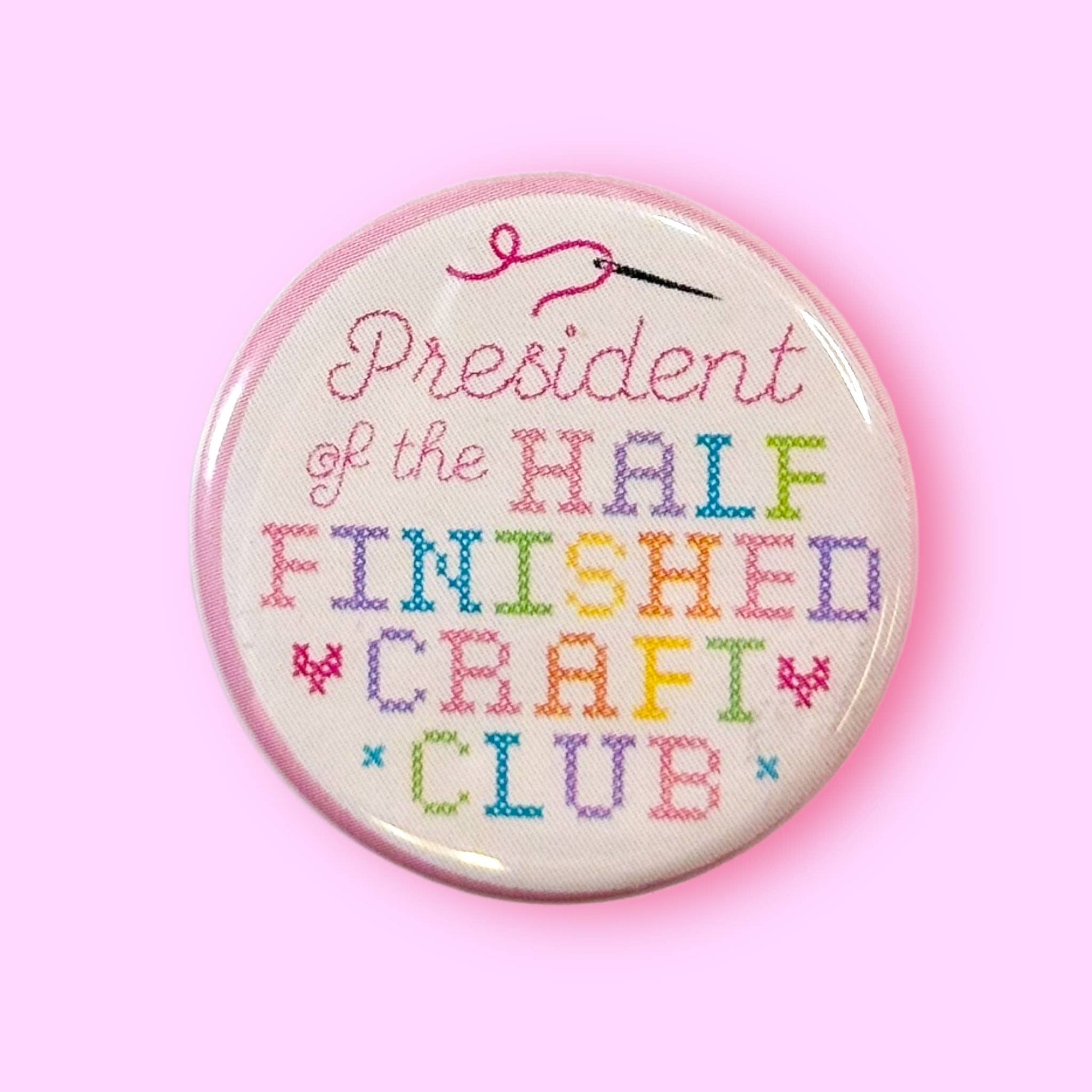 President of the Half Finished Craft Club 1.25" Metal Pinback Button Badge Pin