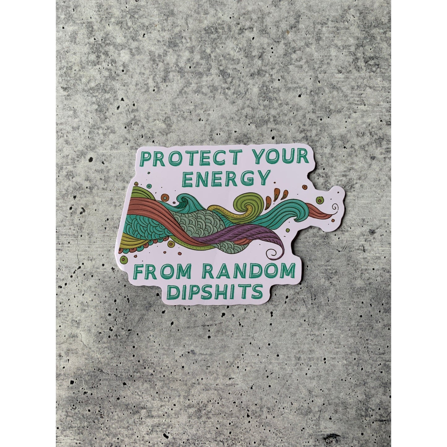 Protect Your Energy From Random Dipshits Die Cut Vinyl Sticker