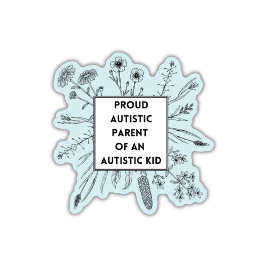 Proud Autistic Parent Of An Autistic Kid | Vinyl Die Cut Sticker