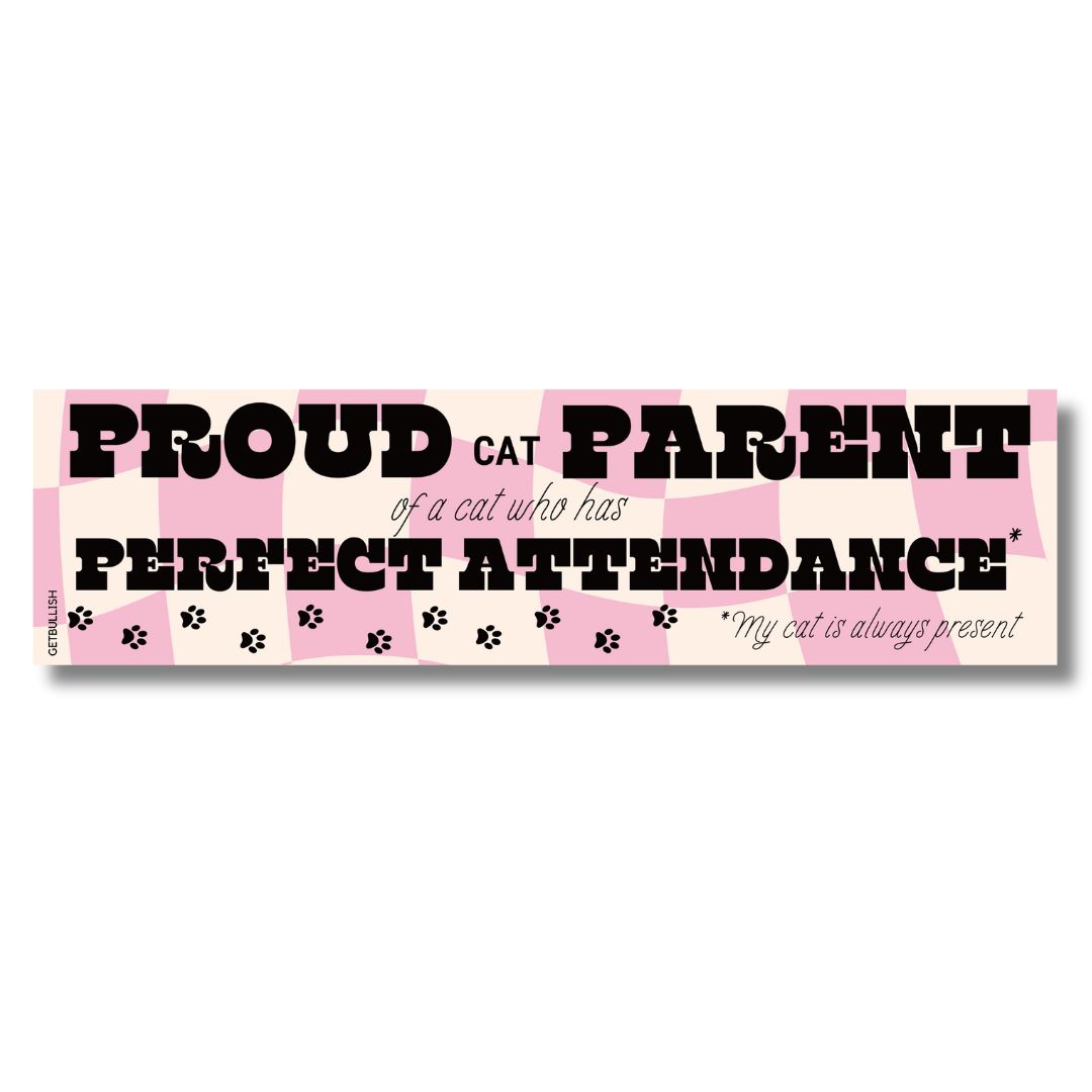 Proud Cat Parent of a Cat Who Has Perfect Attendance (My Cat Is Always Present) Bumper Sticker