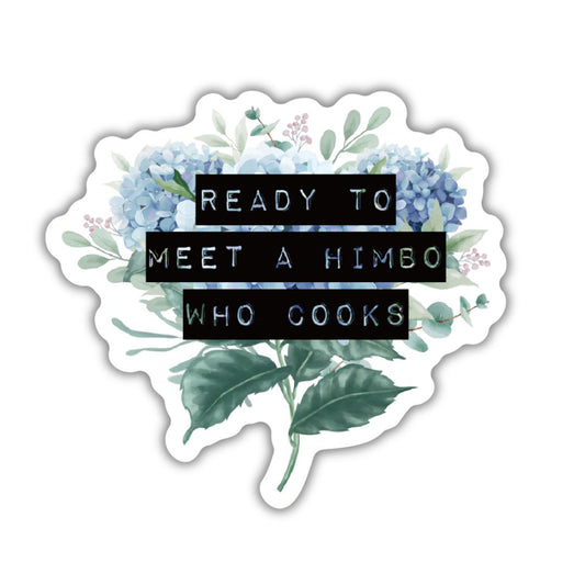 Ready To Meet a Himbo Who Cooks | Floral Vinyl Die Cut Sticker
