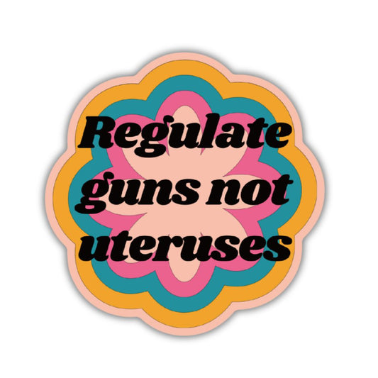 Regulate Guns Not Uteruses Glossy Die Cut Vinyl Sticker 2.91in x 2.95in