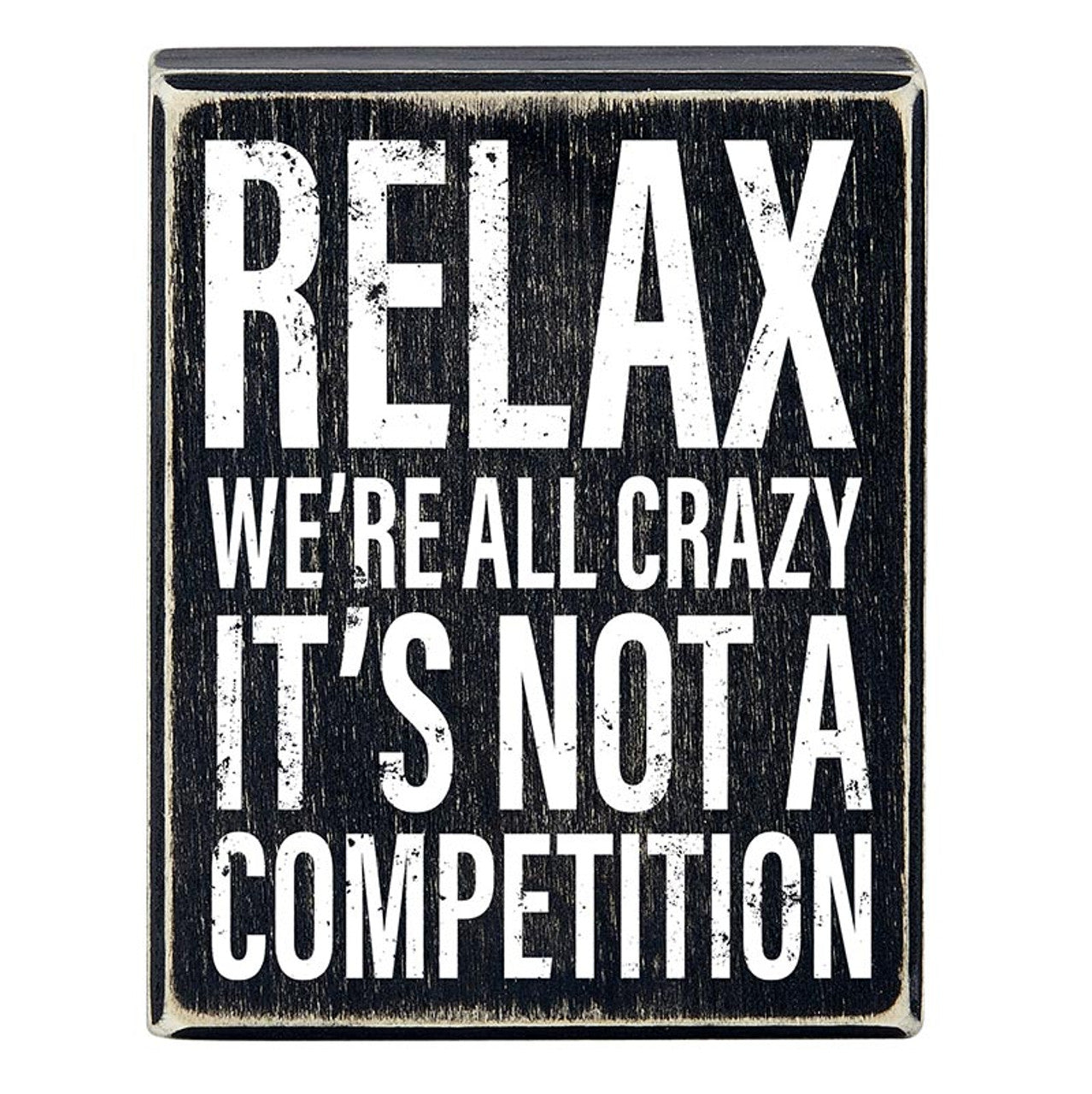 Relax, We're All Crazy It's Not A Competition Box Sign | Wooden Box Wall Tabletop Decor | 4" x 5"