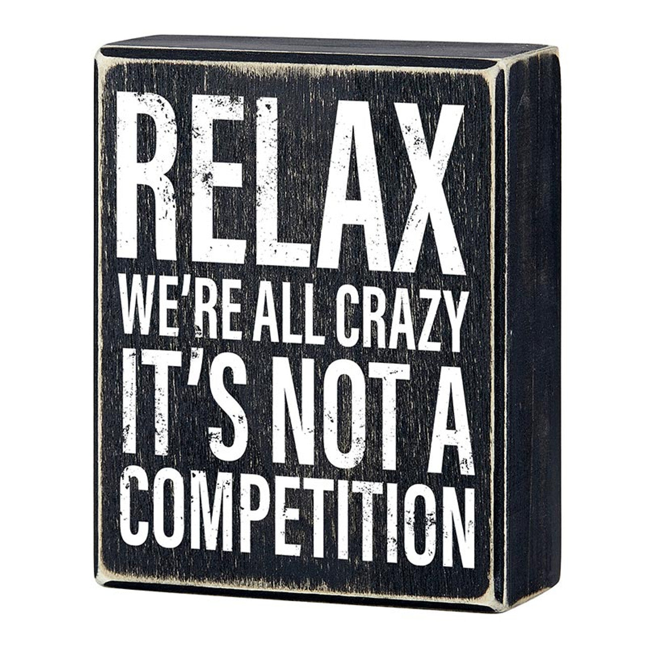 Relax, We're All Crazy It's Not A Competition Box Sign | Wooden Box Wall Tabletop Decor | 4" x 5"