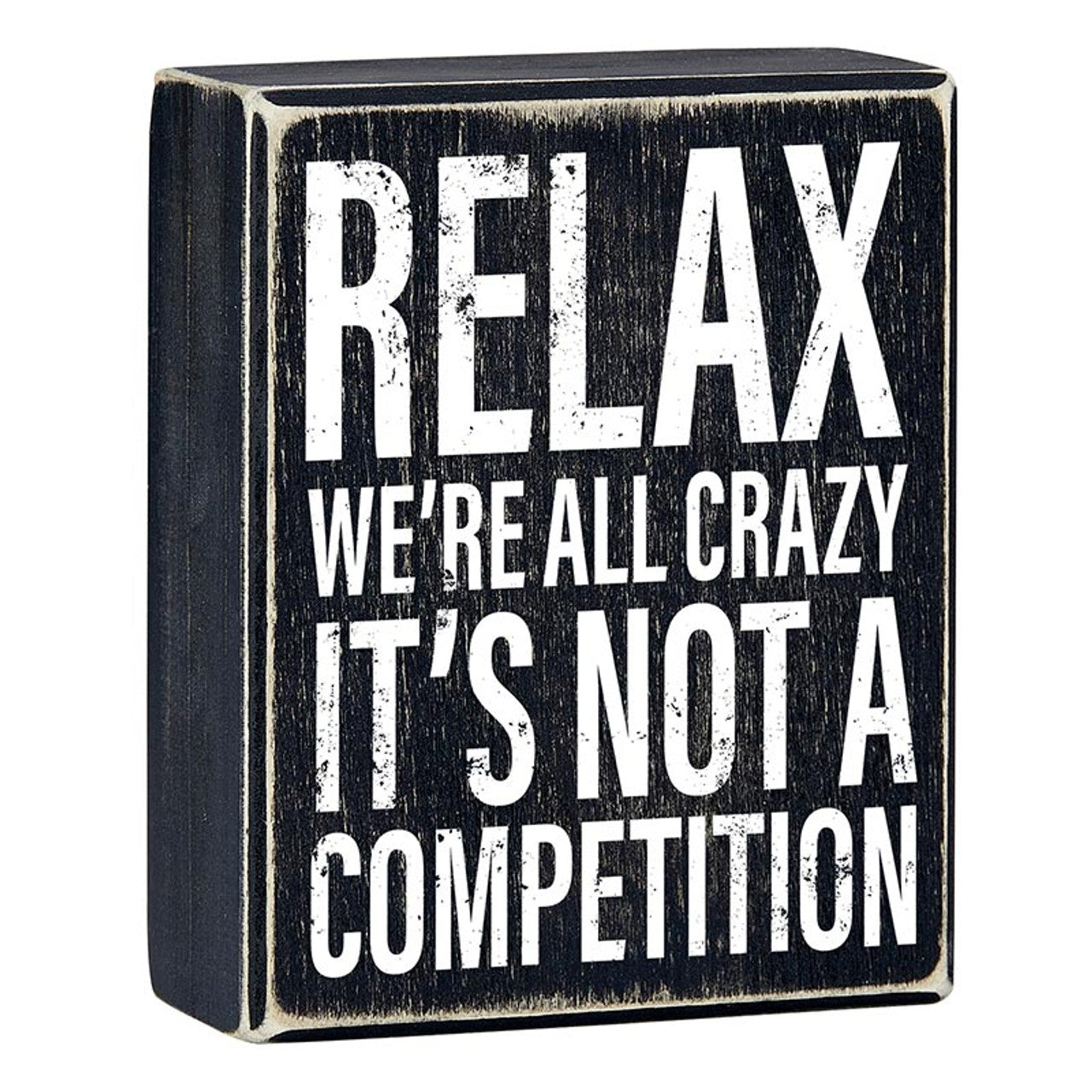 Relax, We're All Crazy It's Not A Competition Box Sign | Wooden Box Wall Tabletop Decor | 4" x 5"