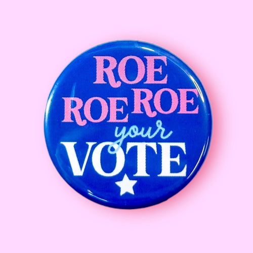 Roe Roe Roe Your Vote Pinback Button | Lapel Pin Badge | 1.25"