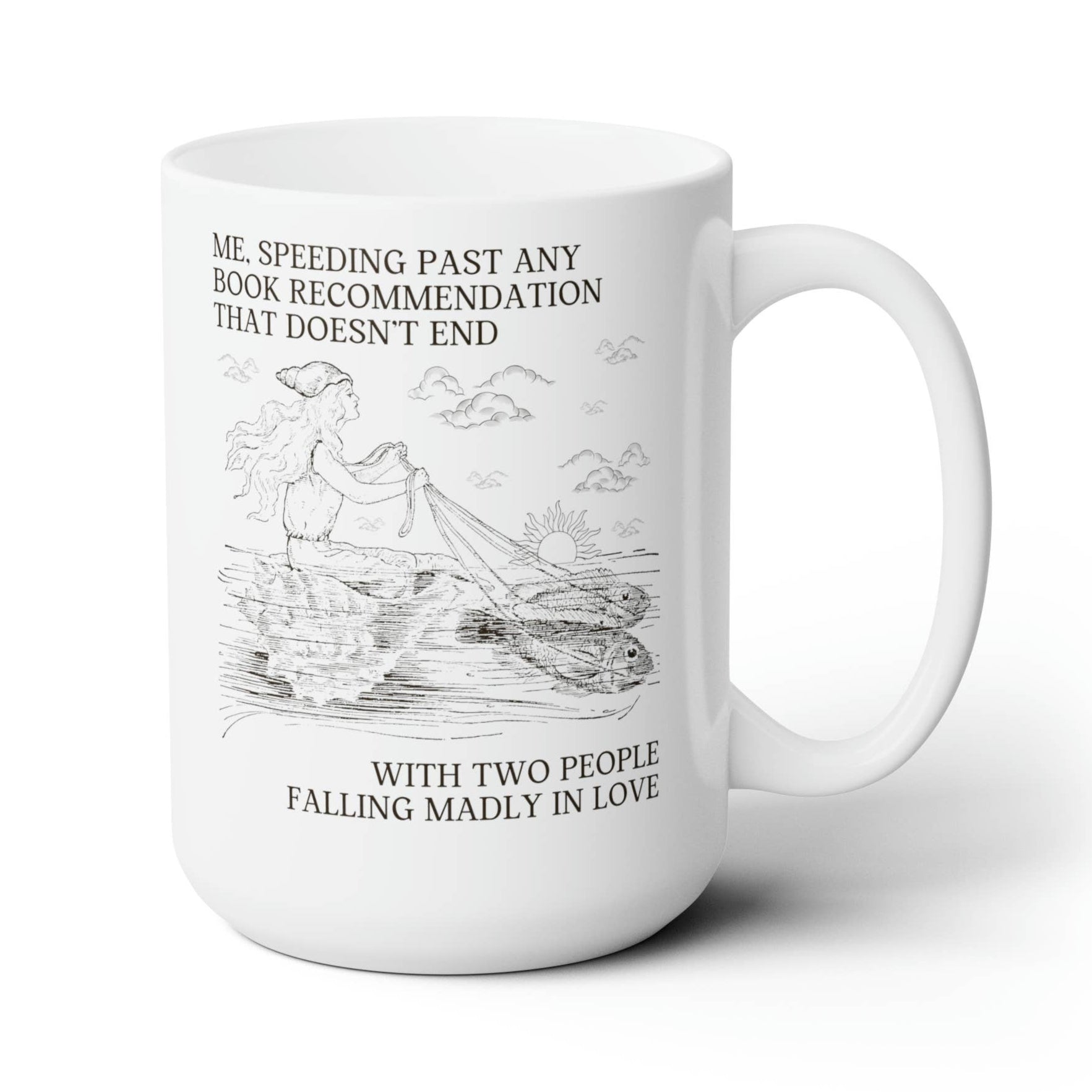 Me Speeding Past Any Book Recommendation That Doesn't End with People Falling in Love | 15 oz. Silly Bookish Coffee Mug for Romance Reader