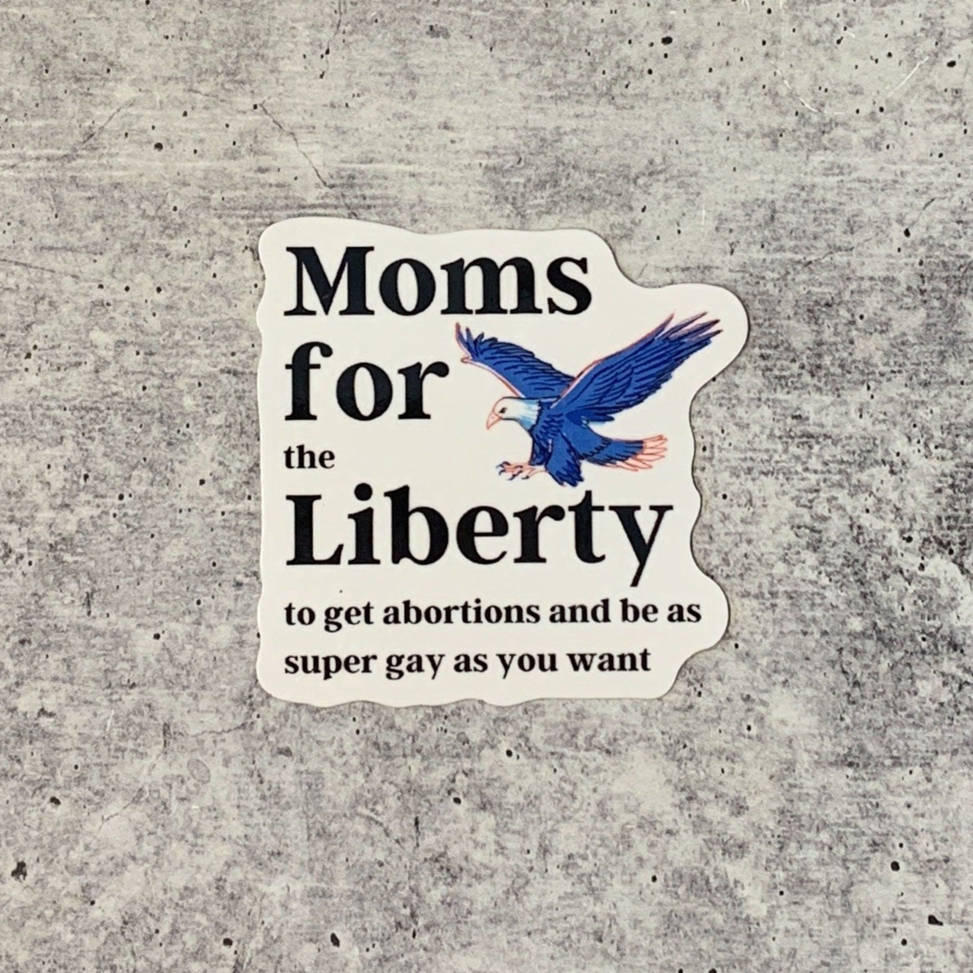 [SATIRE] Moms For (the) Liberty (to get abortions and be as super gay as you want) Vinyl Sticker