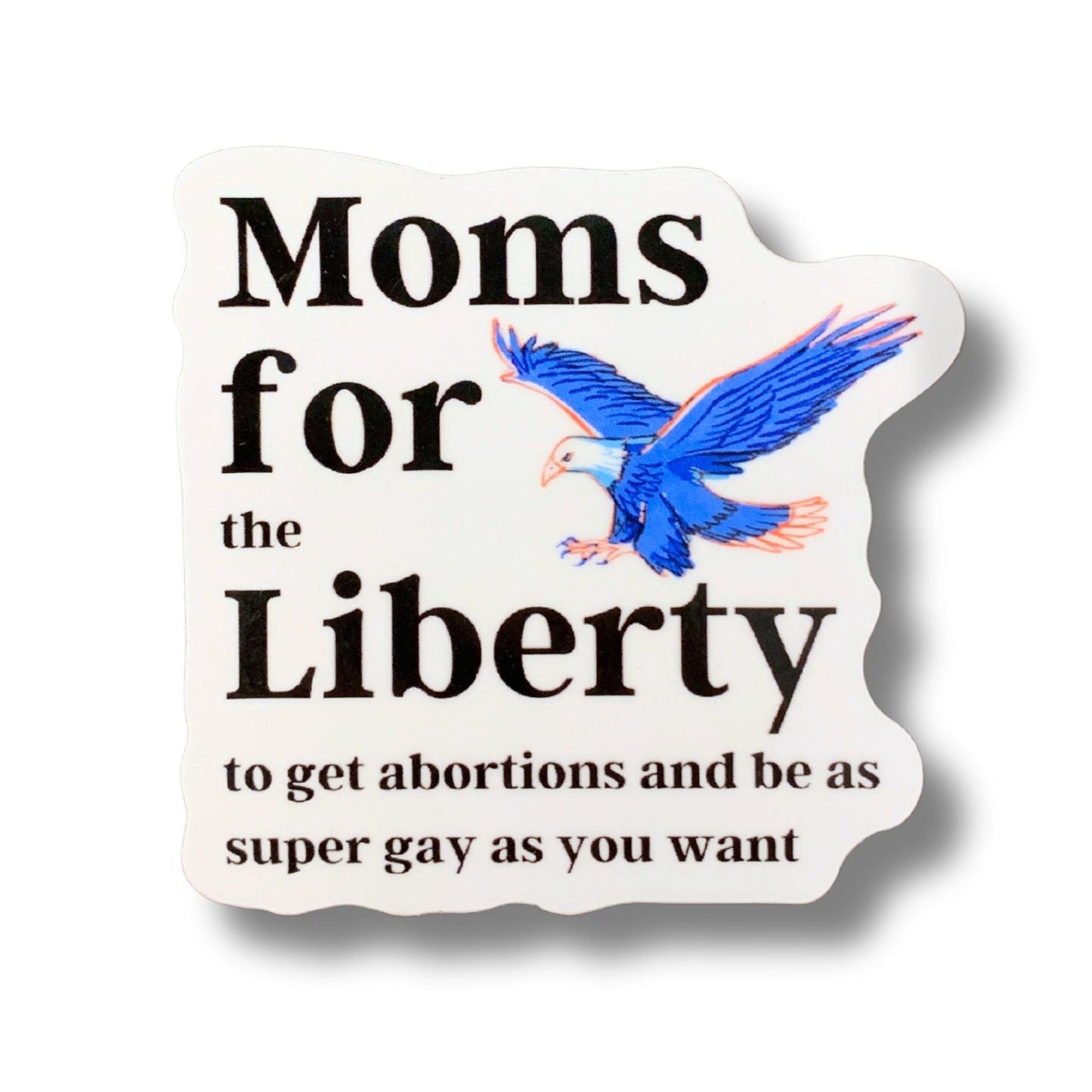 [SATIRE] Moms For (the) Liberty (to get abortions and be as super gay as you want) Vinyl Sticker