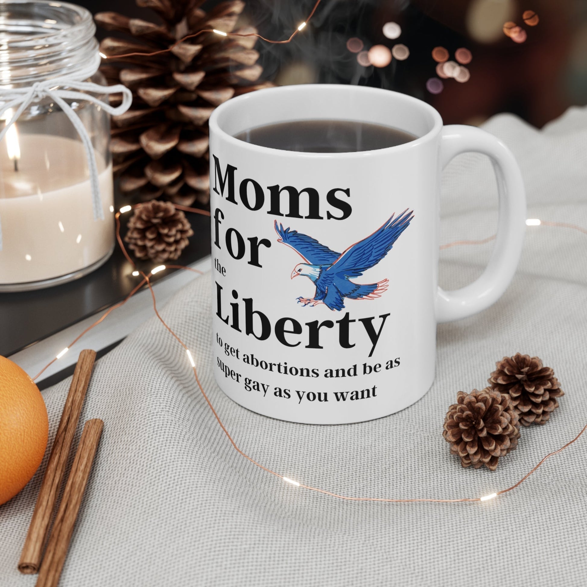 [SATIRE] Moms for (the) Liberty (to get abortions and be as super gay as you want) Ceramic Mug 11oz