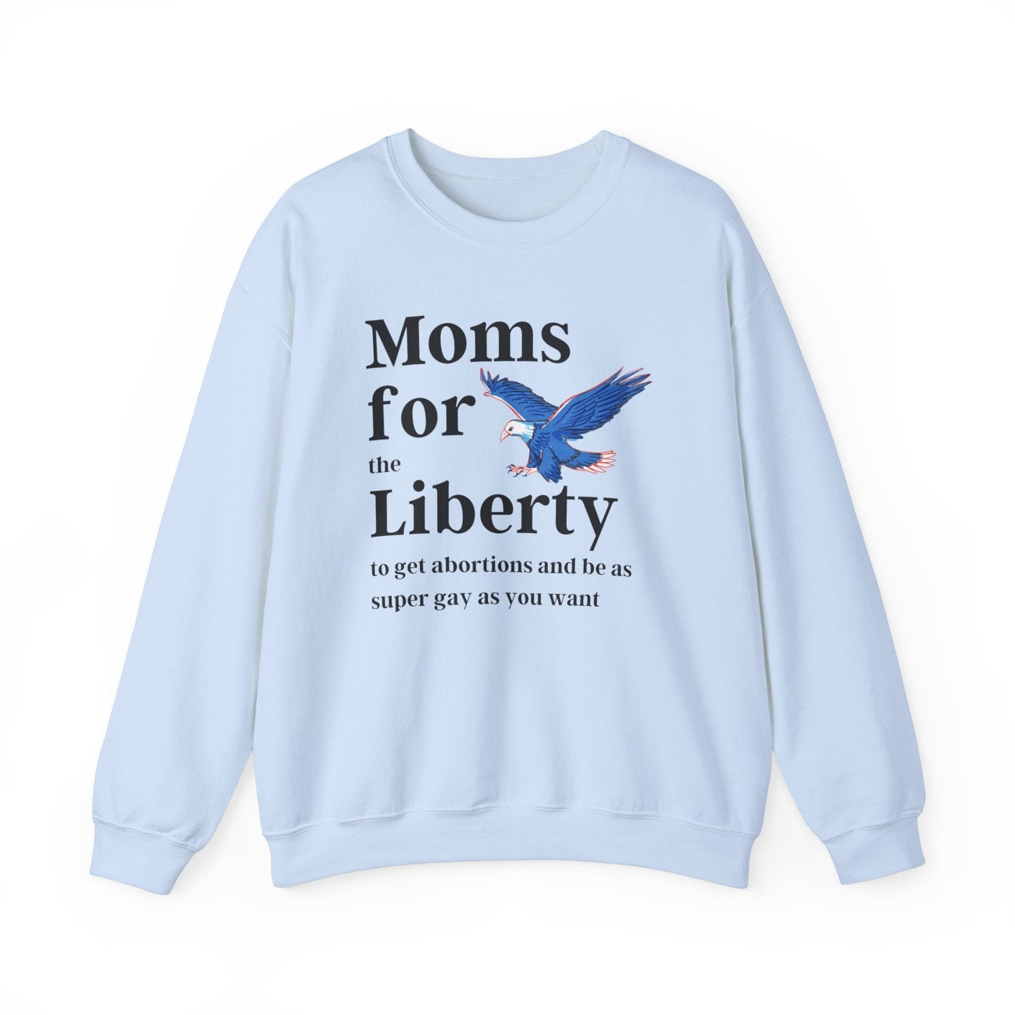 [SATIRE] Moms for (the) Liberty (to get abortions and be as super gay as you want) Unisex Heavy Blend™ Crewneck Sweatshirt Sizes SM-5XL | Plus Size Available