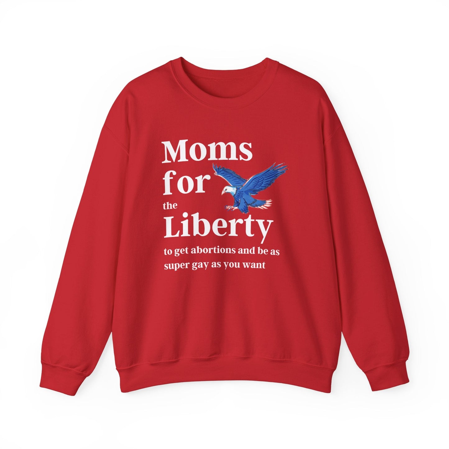 [SATIRE] Moms for (the) Liberty (to get abortions and be as super gay as you want) Unisex Heavy Blend™ Crewneck Sweatshirt Sizes SM-5XL | Plus Size Available