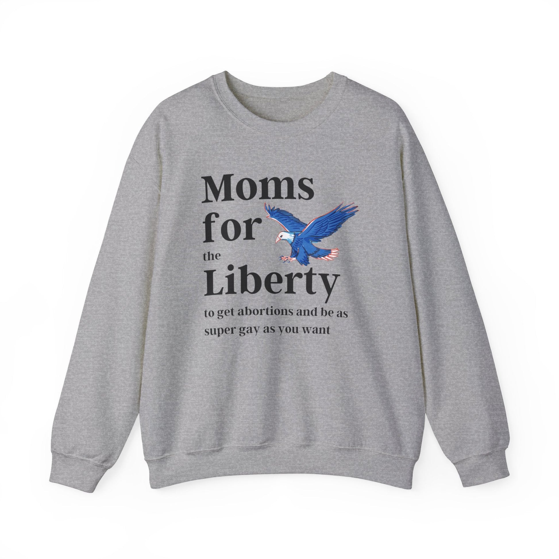 [SATIRE] Moms for (the) Liberty (to get abortions and be as super gay as you want) Unisex Heavy Blend™ Crewneck Sweatshirt Sizes SM-5XL | Plus Size Available