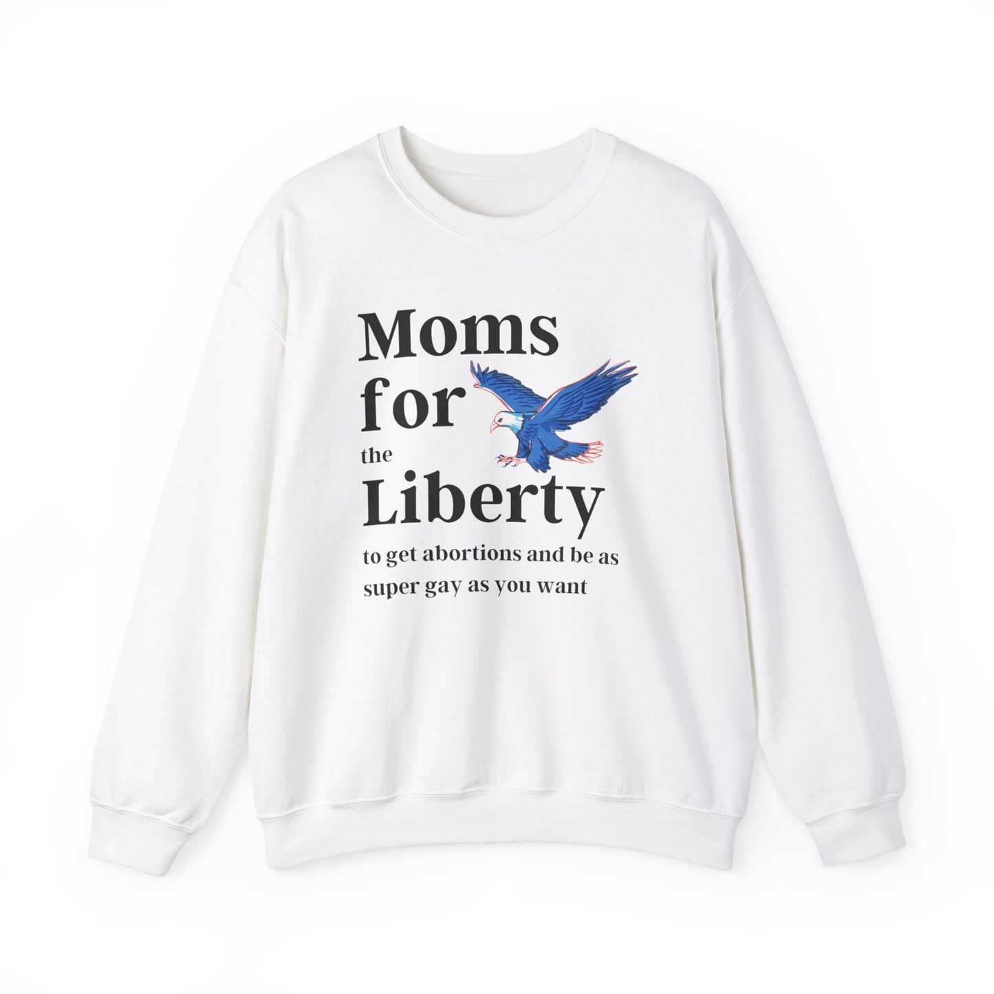 [SATIRE] Moms for (the) Liberty (to get abortions and be as super gay as you want) Unisex Heavy Blend™ Crewneck Sweatshirt Sizes SM-5XL | Plus Size Available