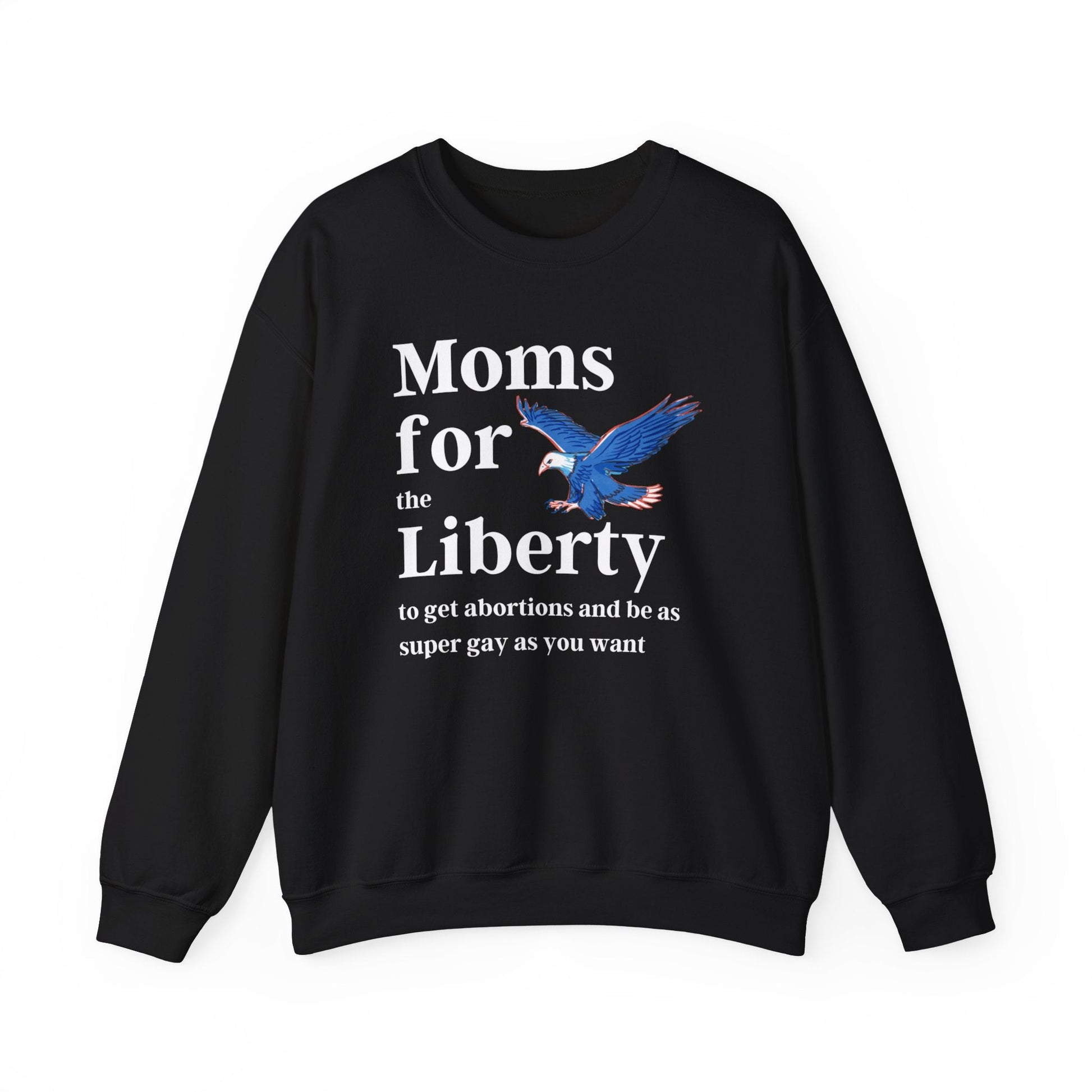 [SATIRE] Moms for (the) Liberty (to get abortions and be as super gay as you want) Unisex Heavy Blend™ Crewneck Sweatshirt Sizes SM-5XL | Plus Size Available