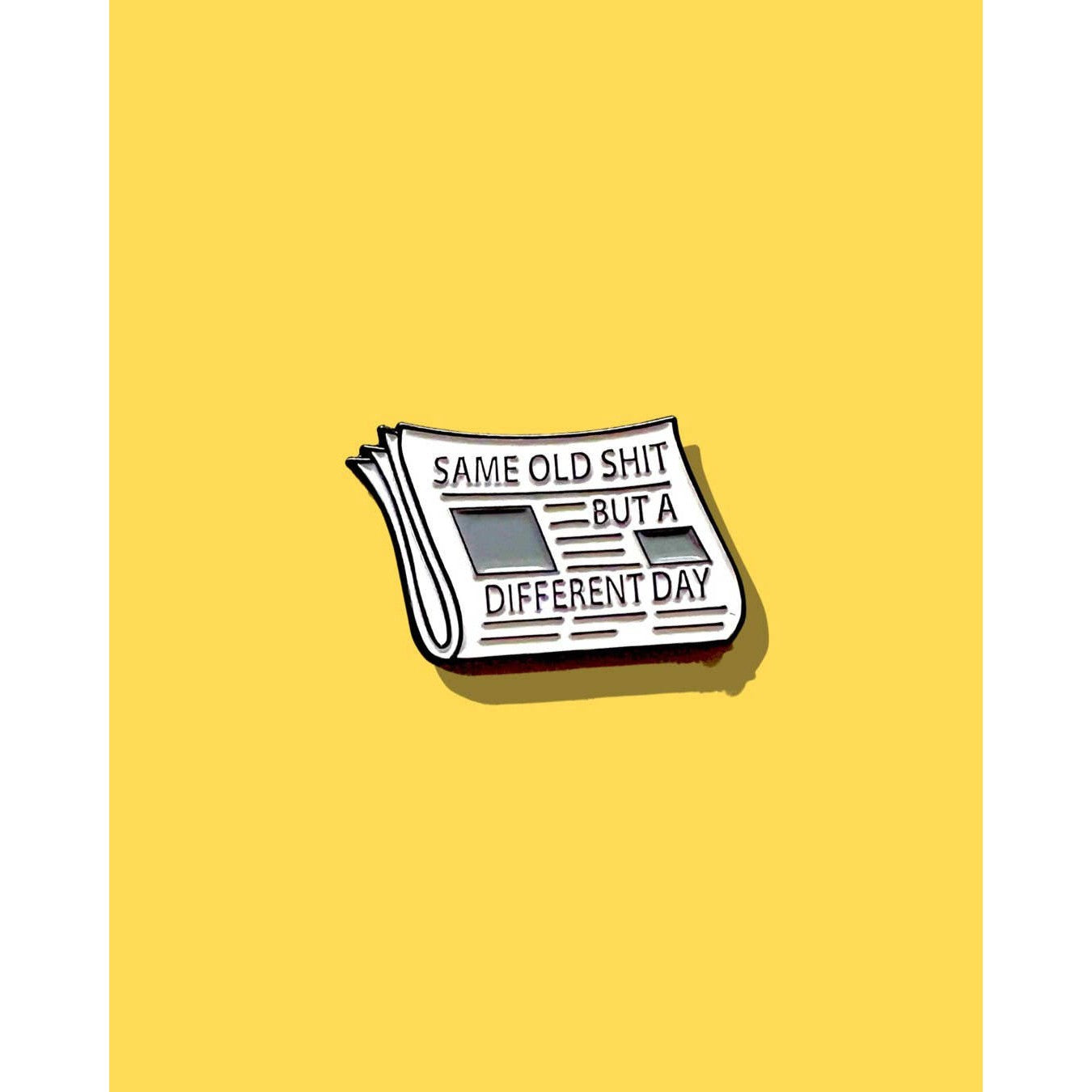 Same Old S*** But A Different Day”Funny Newspaper Enamel Pin