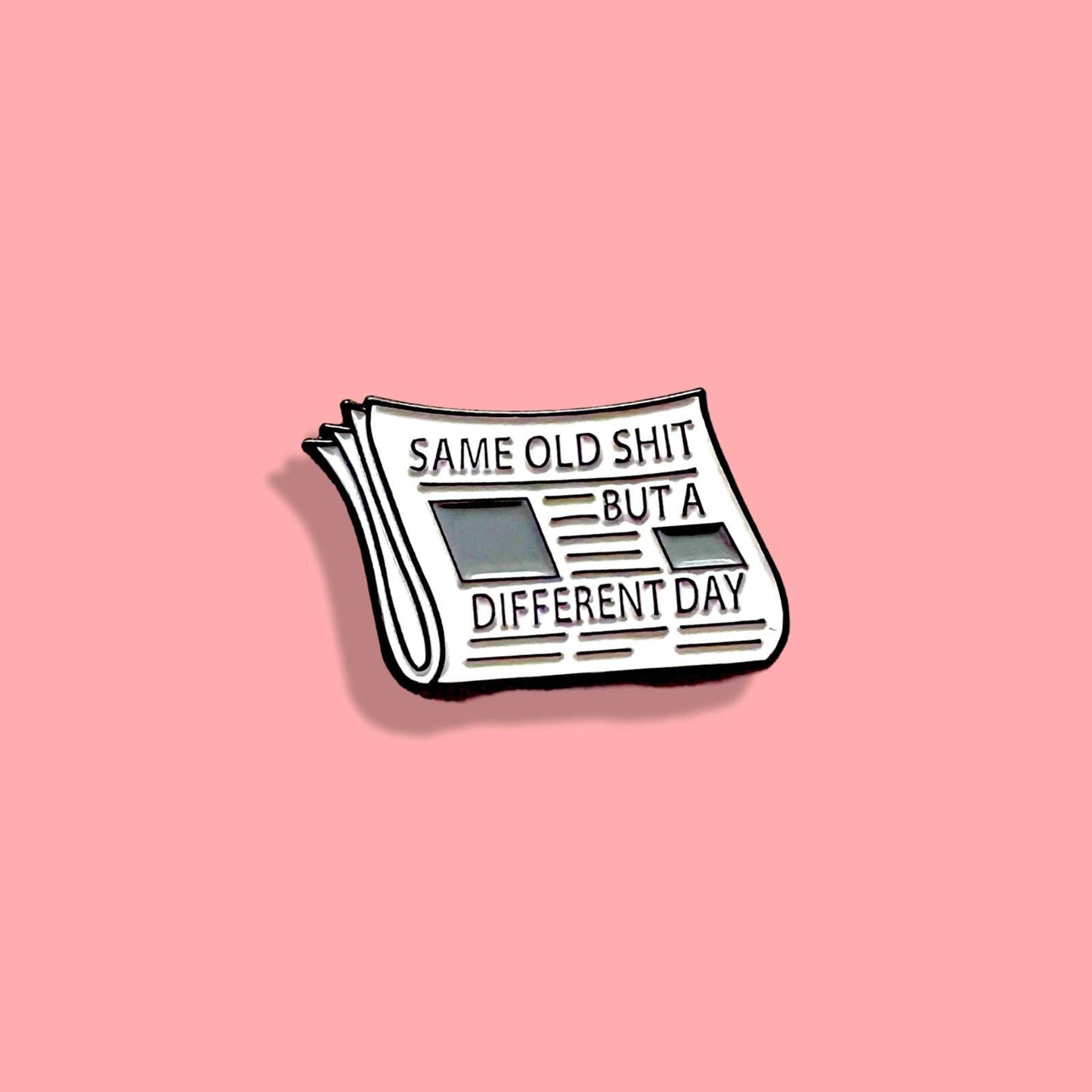 Same Old S*** But A Different Day”Funny Newspaper Enamel Pin