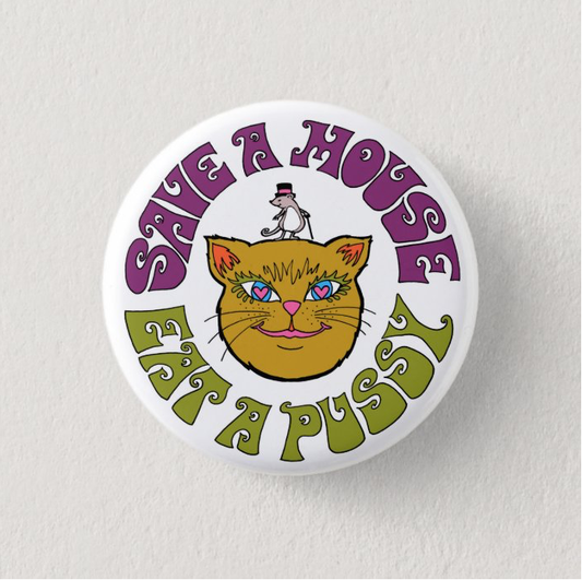 Save a Mouse Eat a Pussy Pin Button | 1.5" dia