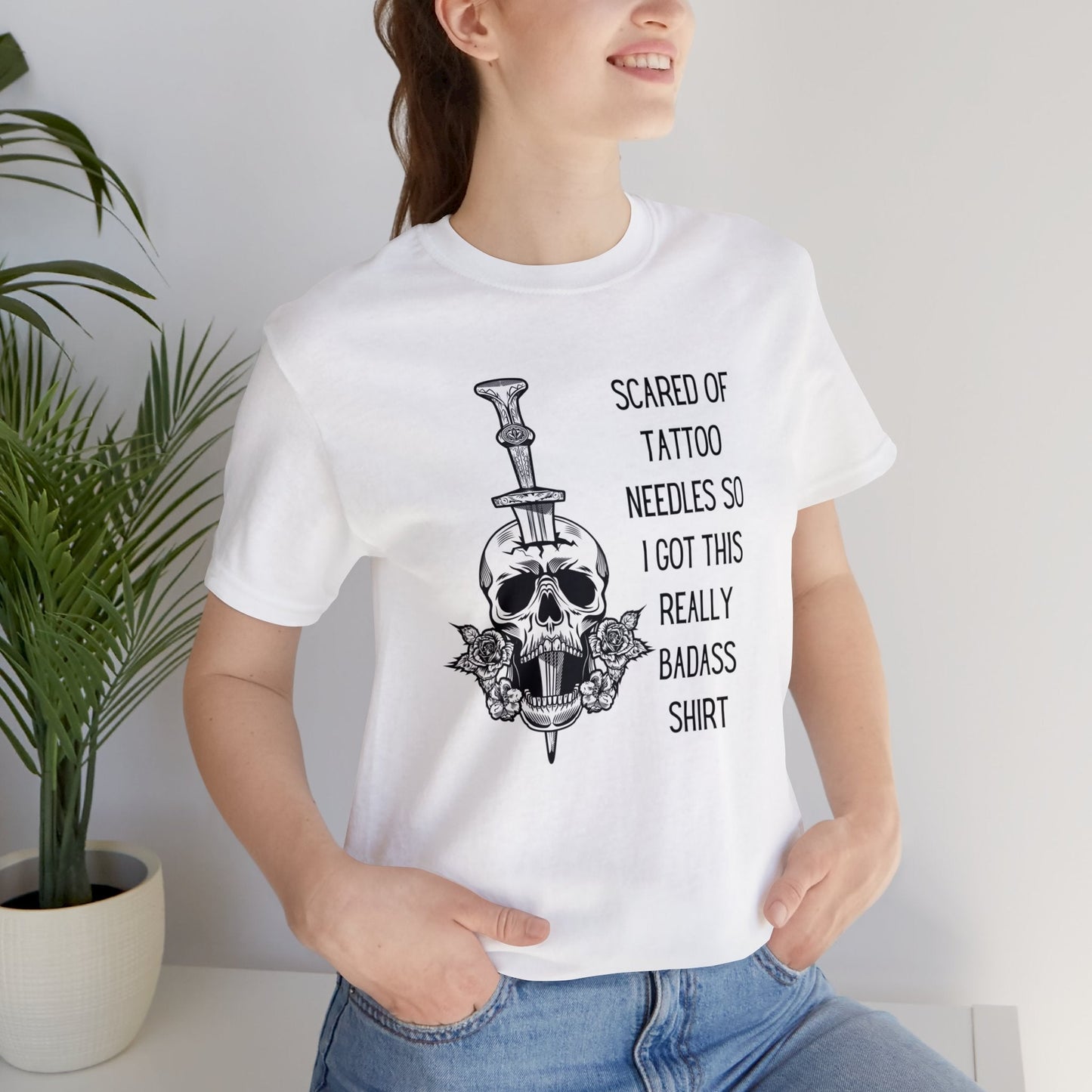 Scared of Tattoo Needles So I Got This Really Badass Shirt Jersey Short Sleeve Tee [Multiple Color Options]