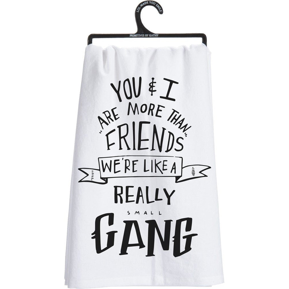 Set of 6 | You & I Are More Than Friends, We're Like a Really Small Gang Funny Snarky Dish Cloth Towel | Funny Tea Towel