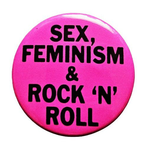 Sex Feminism Rock N Roll Feminist Small Pinback Button | 1.25" Diameter