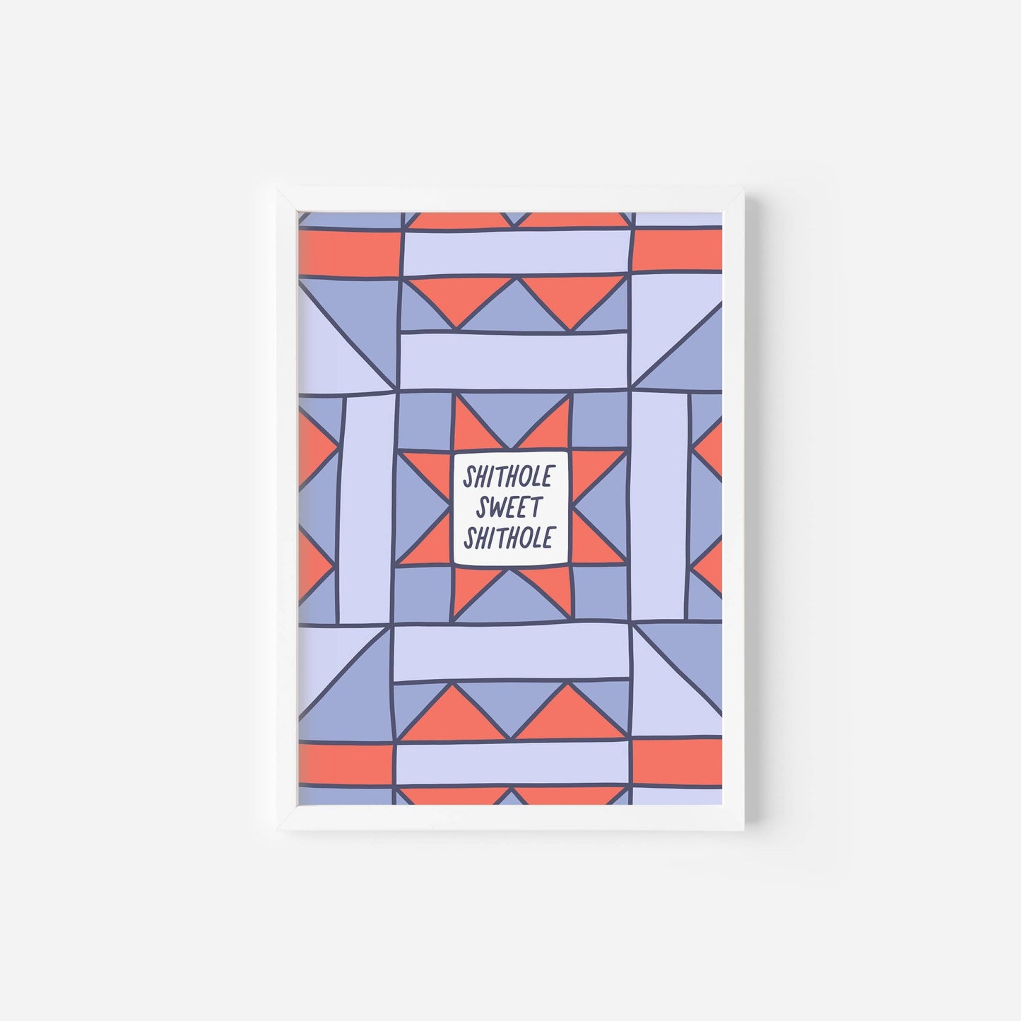 Shithole Sweet Shithole Art Print | Geometrical Pattern