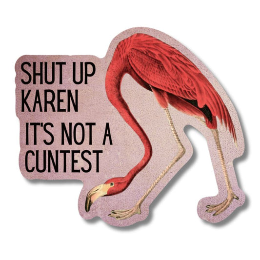 Shut Up Karen It's Not A Cuntest Vinyl Die Cut Pink Flamingo Sticker