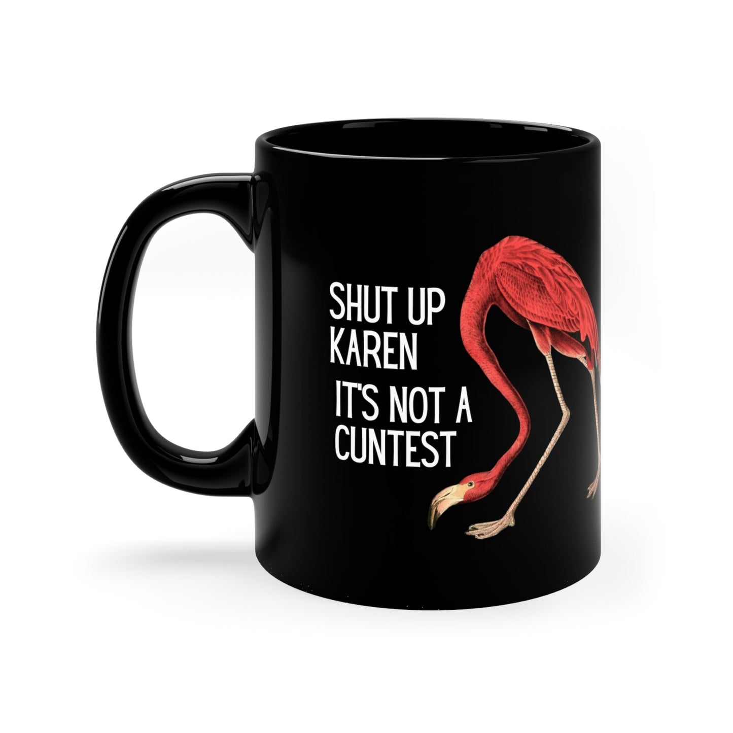 Shut Up Karen It's Not a Cuntest Flamingo Black Mug
