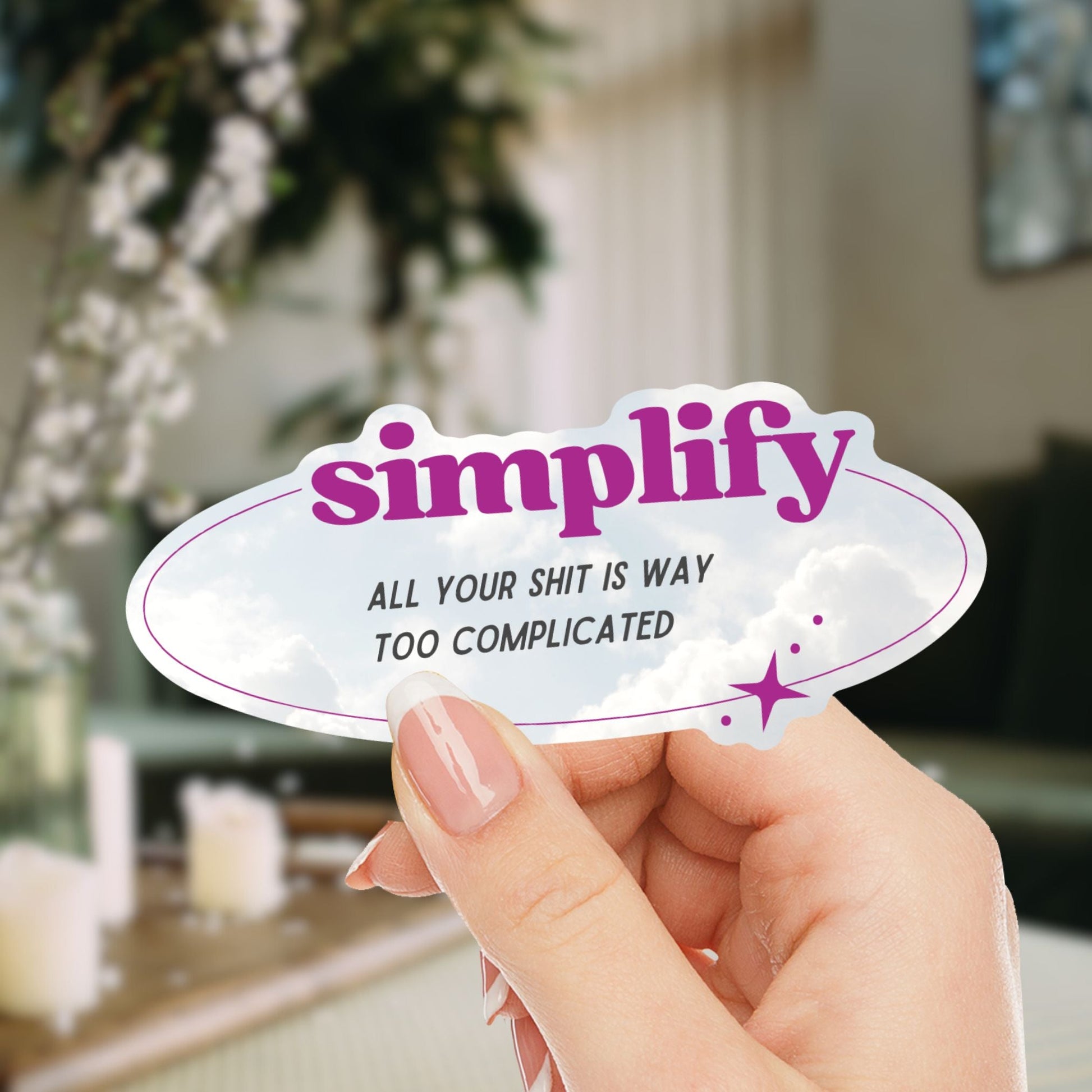 Simplify ... All Your Shit is Way Too Complicated Sticker | Vinyl Die Cut Decal