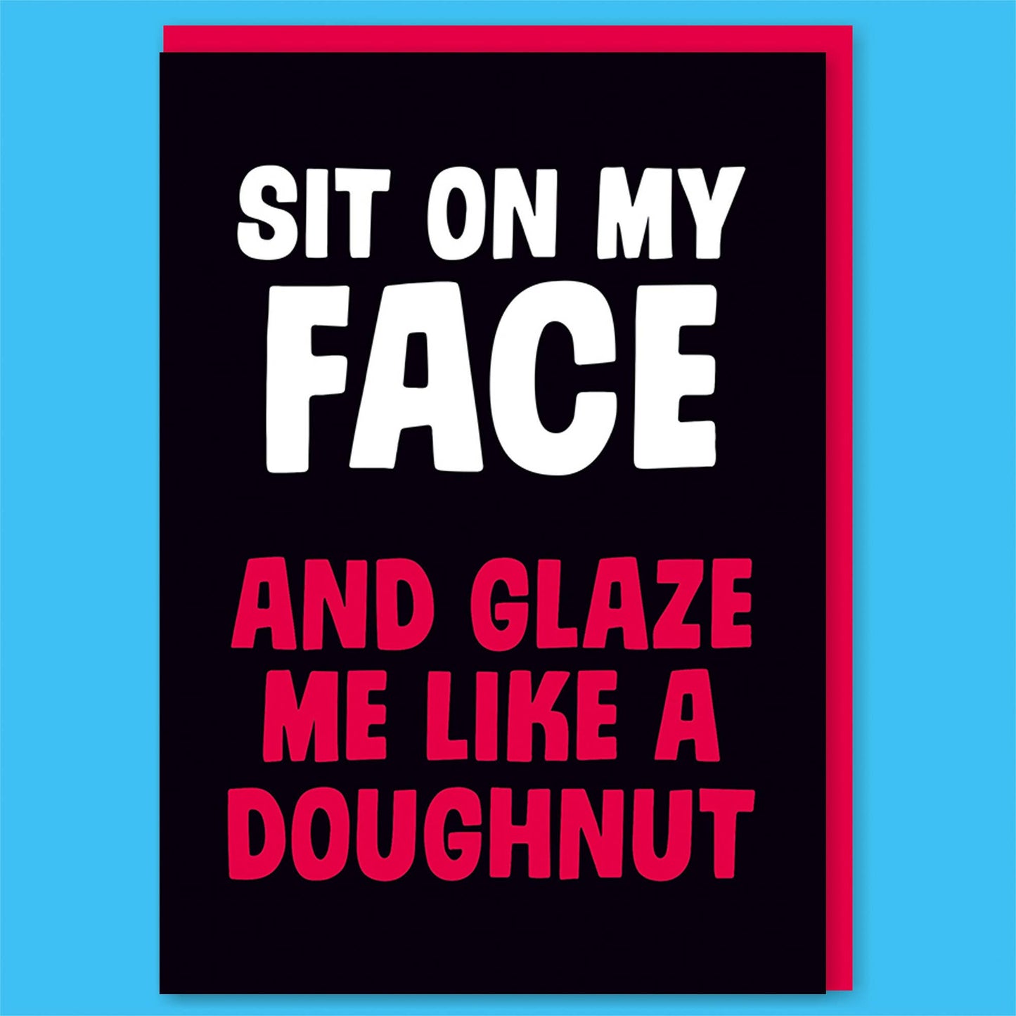 Sit On My Face And Glaze Me Like A Doughnut Valentines Greeting Card | 7″ x 5″