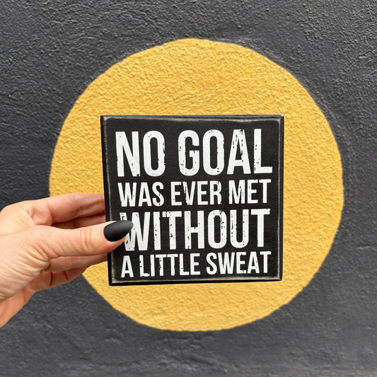 No Goal Was Ever Met Without Sweat Wooden Box Sign | 5" x 4.75"