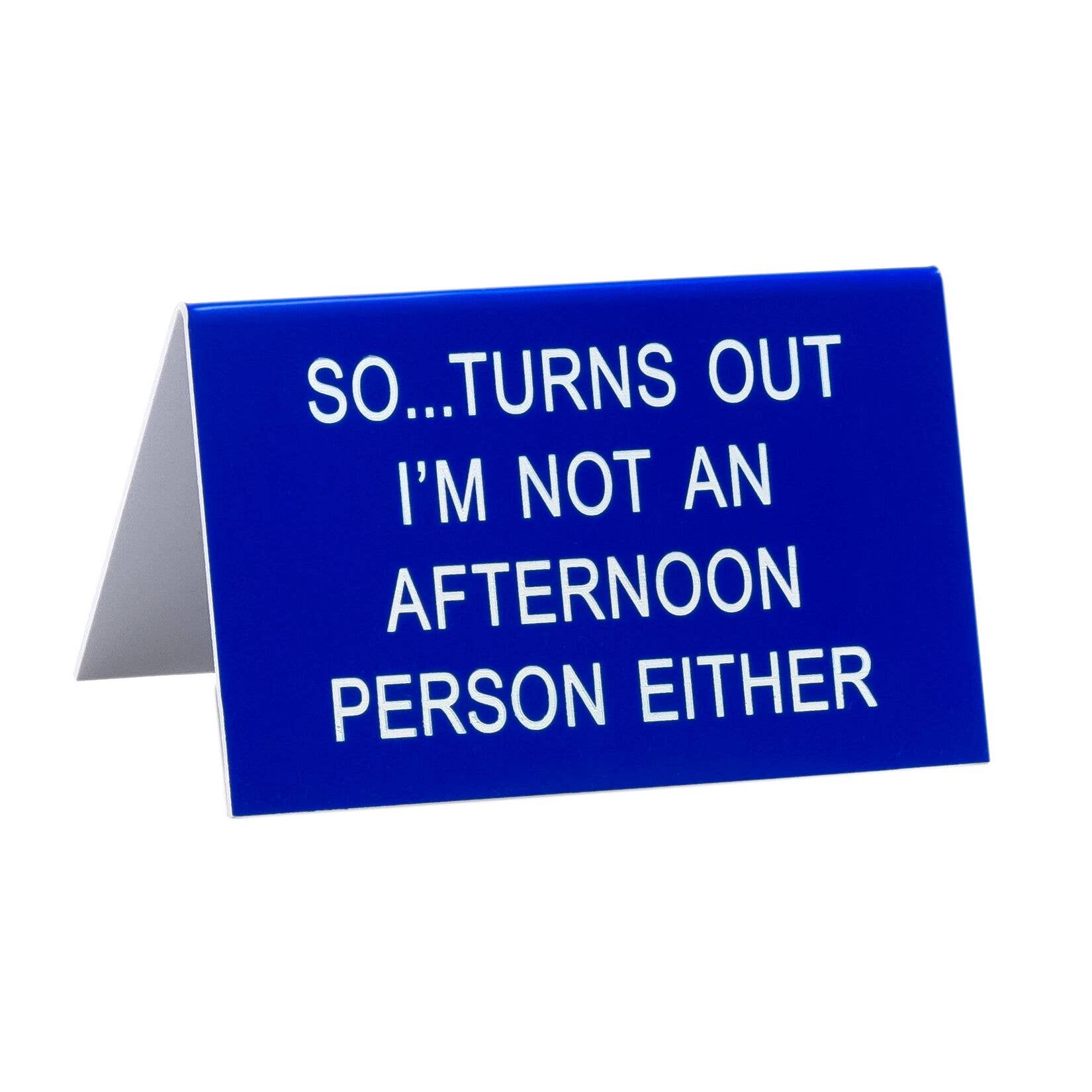 So… Turns Out I’m Not An Afternoon Person Either Mini Desk Sign | Nameplate in Blue | 4.5″ x 2.8″