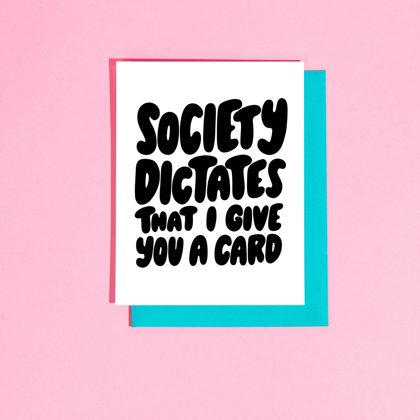 Society Dictates that I Give You a Card Greeting Card