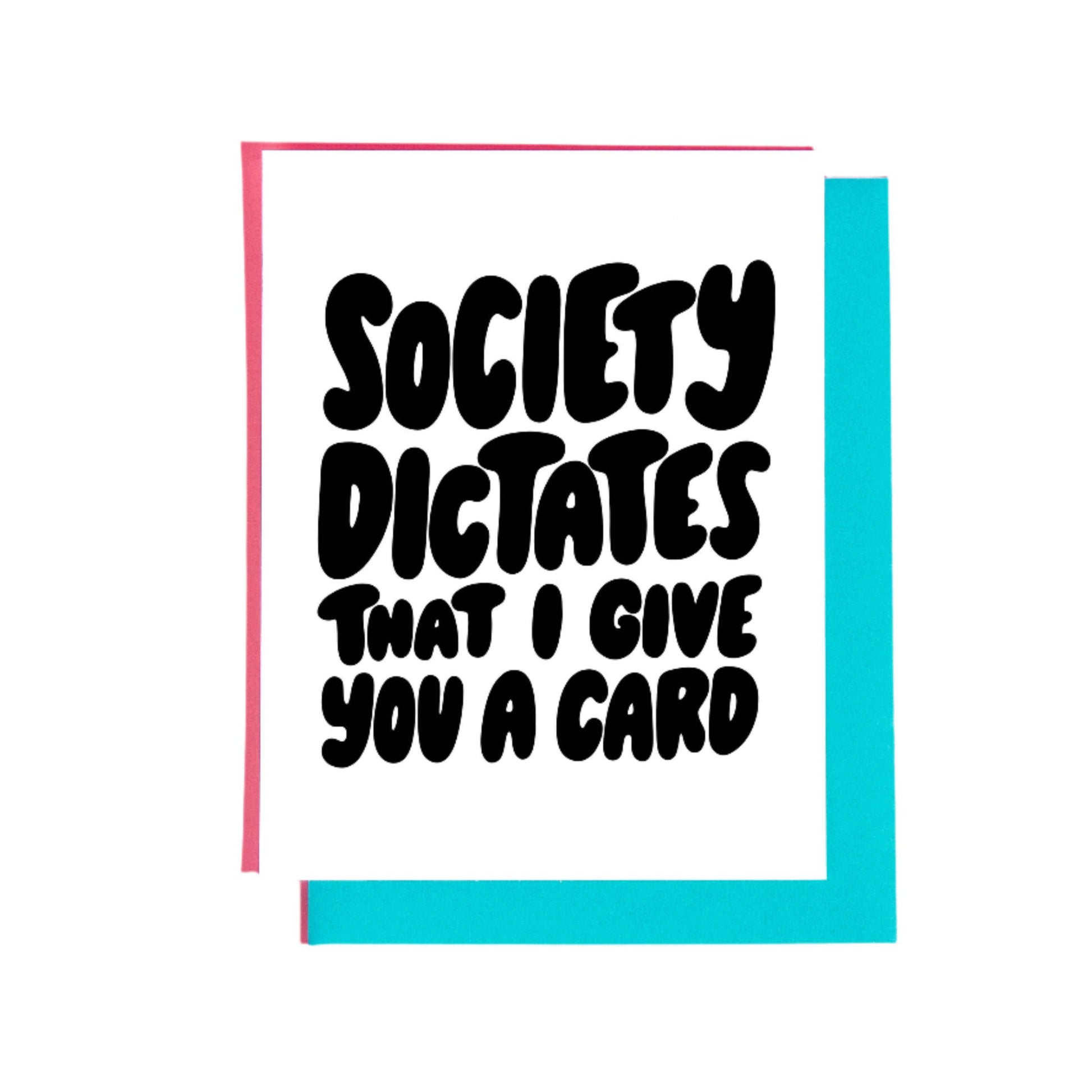 Society Dictates that I Give You a Card Greeting Card